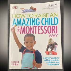 How to Raise an Amazing Child the Montessori Way by Tim Seldin